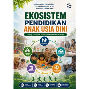 EKOSISTEM PENDIDIKAN ANAK USIA DINI: Sinergi Organisasi Profesi dan Manajemen Lembaga