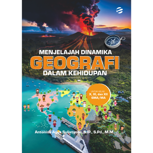 MENJELAJAH DINAMIKA GEOGRAFI DALAM KEHIDUPAN UNTUK KELAS X, XI, DAN XII SMA / MA