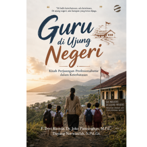 Guru di Ujung Negeri: Kisah Perjuangan Profesionalisme dalam Keterbatasan