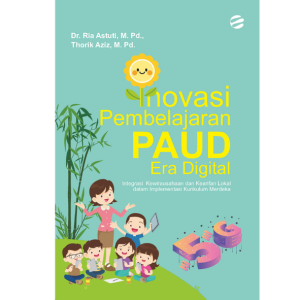 INOVASI PEMBELAJARAN PAUD ERA DIGITAL: Integrasi Kewirausahaan dan Kearifan Lokal dalam Implementasi Kurikulum Merdeka