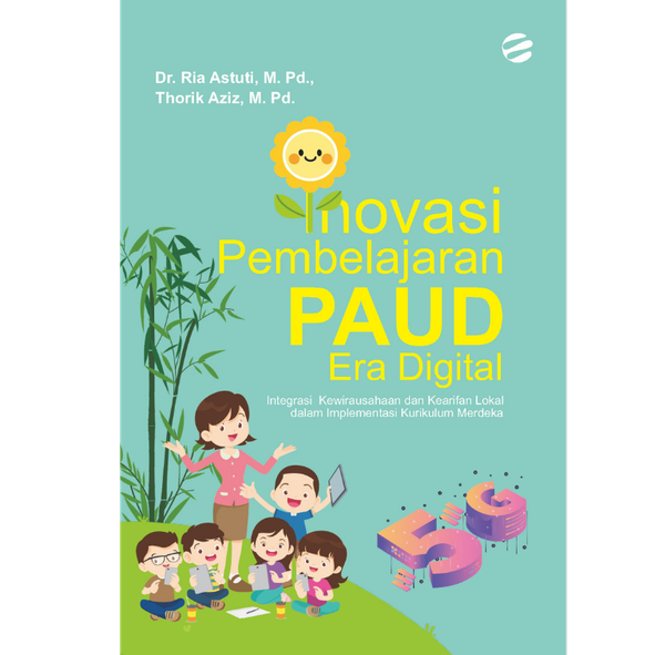 INOVASI PEMBELAJARAN PAUD ERA DIGITAL: Integrasi Kewirausahaan dan Kearifan Lokal dalam Implementasi Kurikulum Merdeka