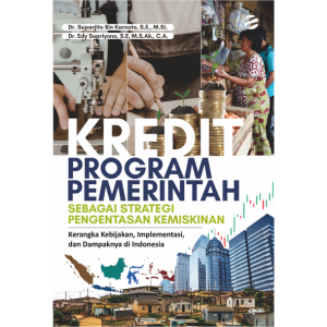 KREDIT PROGRAM PEMERINTAH SEBAGAI STRATEGI PENGENTASAN KEMISKINAN: Kerangka Kebijakan, Implementasi, dan Dampaknya di Indonesia