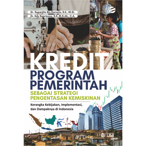 KREDIT PROGRAM PEMERINTAH SEBAGAI STRATEGI PENGENTASAN KEMISKINAN: Kerangka Kebijakan, Implementasi, dan Dampaknya di Indonesia