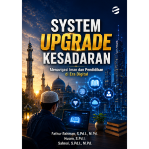 SYSTEM UPGRADE KESADARAN Menavigasi Iman dan Pendidikan di Era Digital