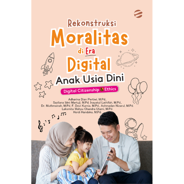 moralitas Rekonstruksi Moralitas di Era Digital Anak Usia Dini: Digital Citizenship & Ethics