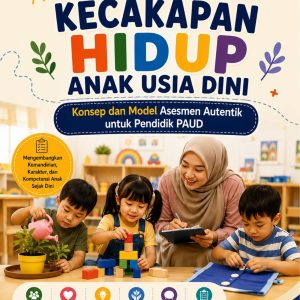 KECAKAPAN HIDUP ANAK USIA DINI Konsep dan Model Asesmen Autentik untuk Pendidik PAUD