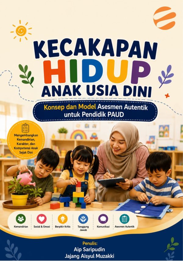 KECAKAPAN HIDUP ANAK USIA DINI Konsep dan Model Asesmen Autentik untuk Pendidik PAUD