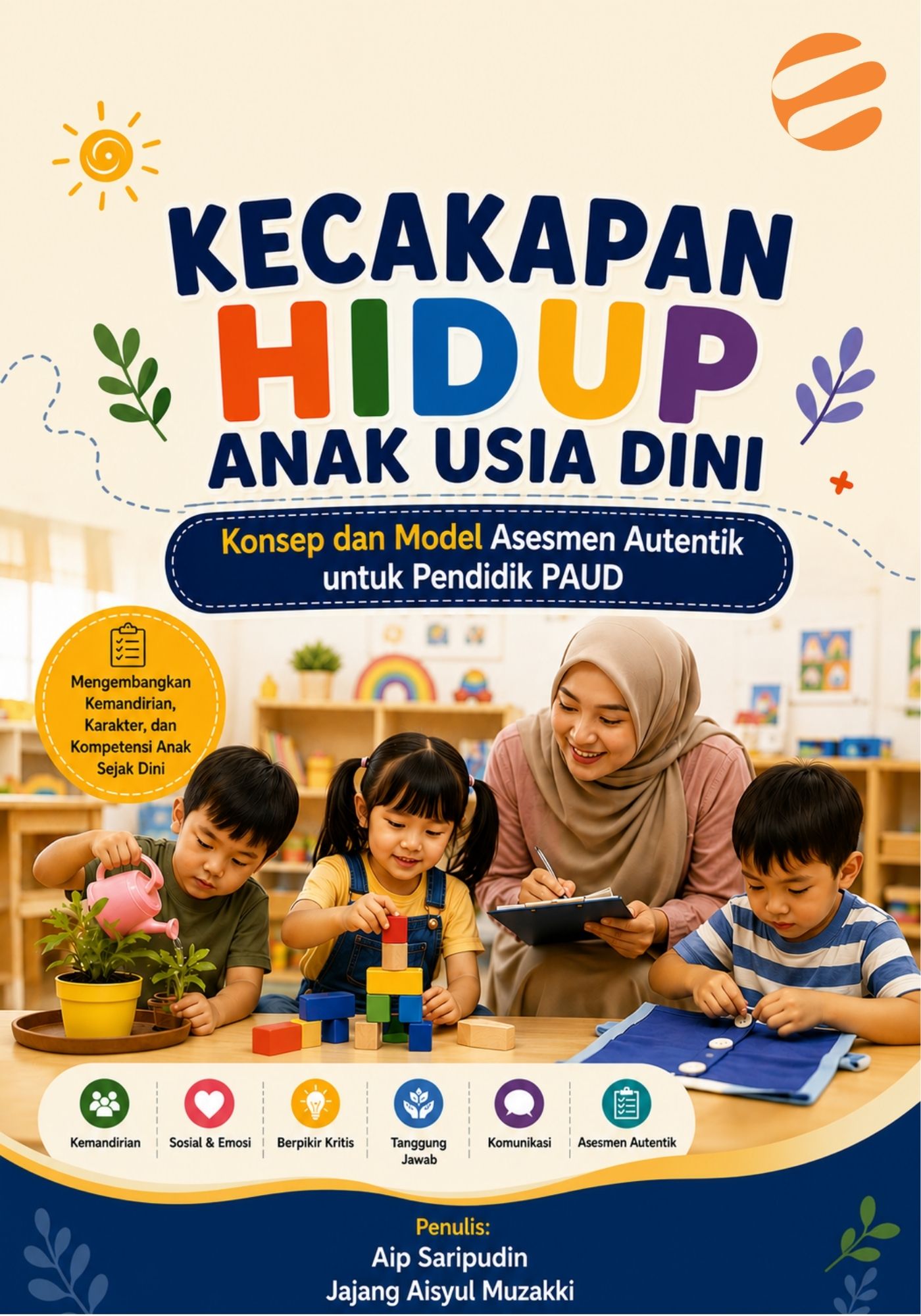 KECAKAPAN HIDUP ANAK USIA DINI Konsep dan Model Asesmen Autentik untuk Pendidik PAUD - Image 1