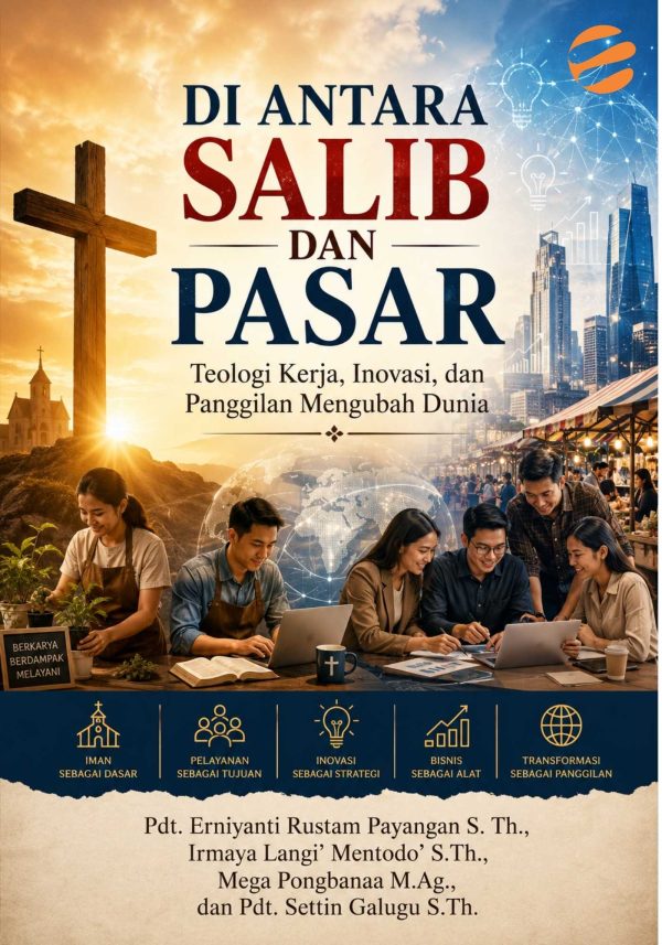 DI ANTARA SALIB DAN PASAR Teologi Kerja, Inovasi, dan Panggilan Mengubah Dunia