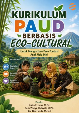 KURIKULUM PAUD BERBASIS ECO-CULTURAL Untuk Menguatkan Fase Fondasi Anak Usia Dini