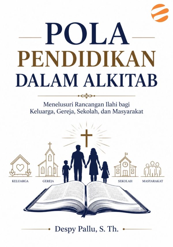 cover pola POLA PENDIDIKAN DALAM ALKITAB Menelusuri Rancangan Ilahi bagi Keluarga, Gereja, Sekolah, dan Masyarakat