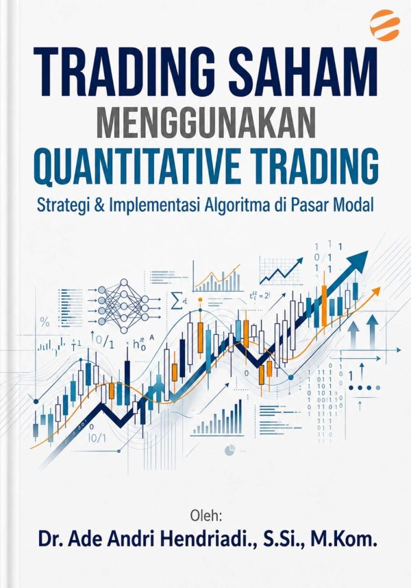 cover saham TRADING SAHAM MENGGUNAKAN QUANTITATIVE TRADING: STRATEGI & IMPLEMENTASI ALGORITMA DI PASAR MODAL