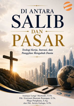 cover salib DI ANTARA SALIB DAN PASAR Teologi Kerja, Inovasi, dan Panggilan Mengubah Dunia