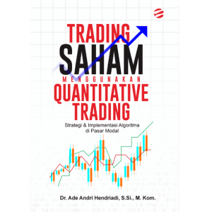 TRADING SAHAM MENGGUNAKAN QUANTITATIVE TRADING: STRATEGI & IMPLEMENTASI ALGORITMA DI PASAR MODAL