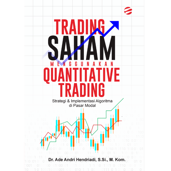TRADING SAHAM MENGGUNAKAN QUANTITATIVE TRADING: STRATEGI & IMPLEMENTASI ALGORITMA DI PASAR MODAL