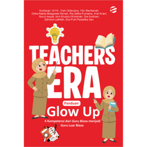 TEACHERS ERA: Panduan Glow Up 4 Kompetensi dari Guru Biasa menjadi Guru Luar Biasa
