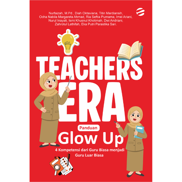 teachers TEACHERS ERA: Panduan Glow Up 4 Kompetensi dari Guru Biasa menjadi Guru Luar Biasa
