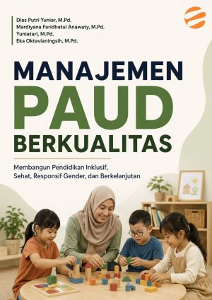MANAJEMEN PAUD BERKUALITAS Membangun Pendidikan Inklusif, Sehat, Responsif Gender, dan Berkelanjutan
