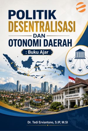 POLITIK DESENTRALISASI DAN OTONOMI DAERAH   Buku Ajar