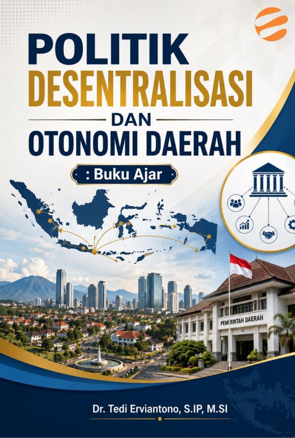 POLITIK DESENTRALISASI DAN OTONOMI DAERAH Buku Ajar