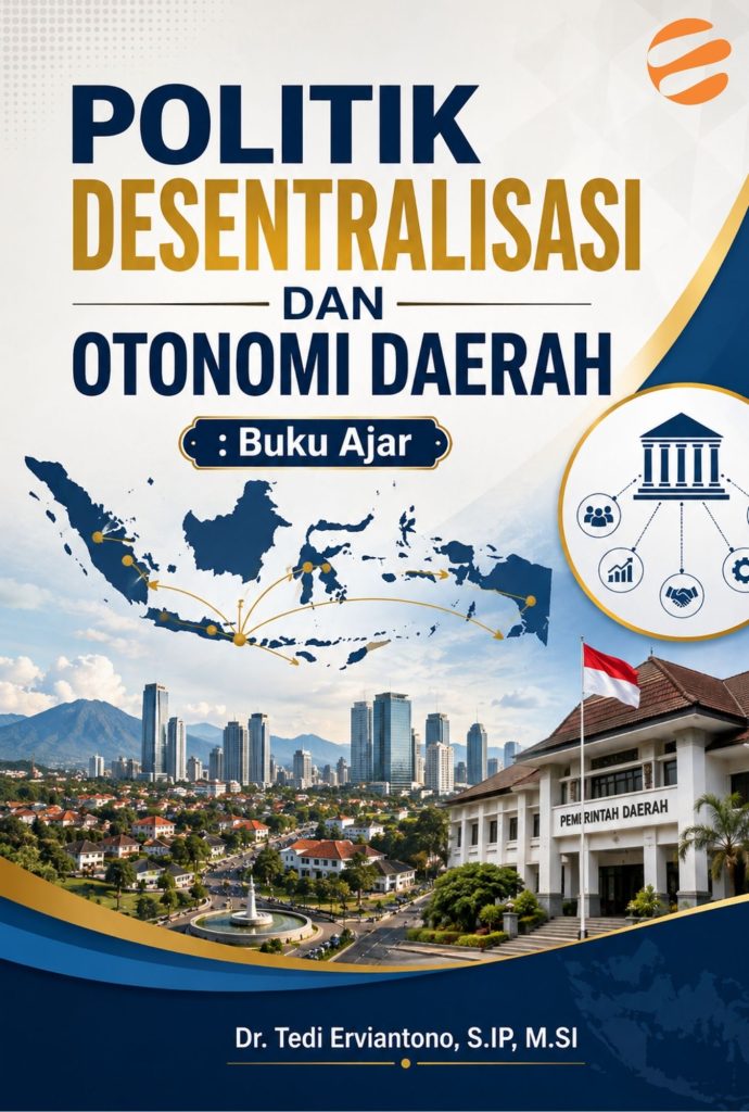 POLITIK DESENTRALISASI DAN OTONOMI DAERAH Buku Ajar