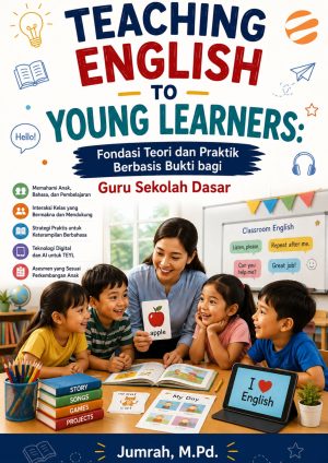 TEACHING ENGLISH TO YOUNG LEARNERS Fondasi Teori dan Praktik Berbasis Bukti bagi Guru Sekolah Dasar