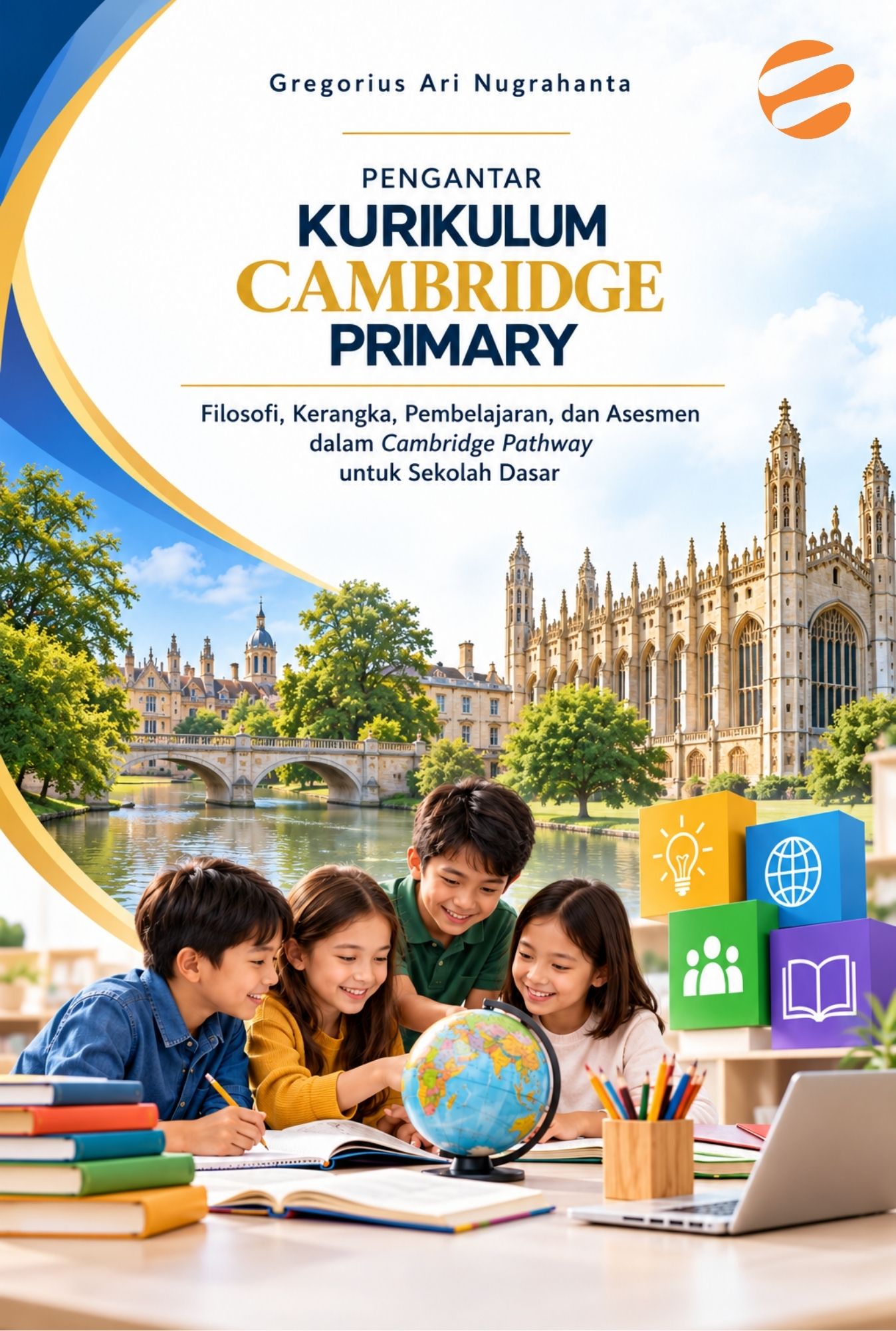 PENGANTAR KURIKULUM CAMBRIDGE PRIMARY Filosofi, Kerangka, Pembelajaran, dan Asesmen dalam Cambridge Pathway untuk Sekolah Dasar - Image 1
