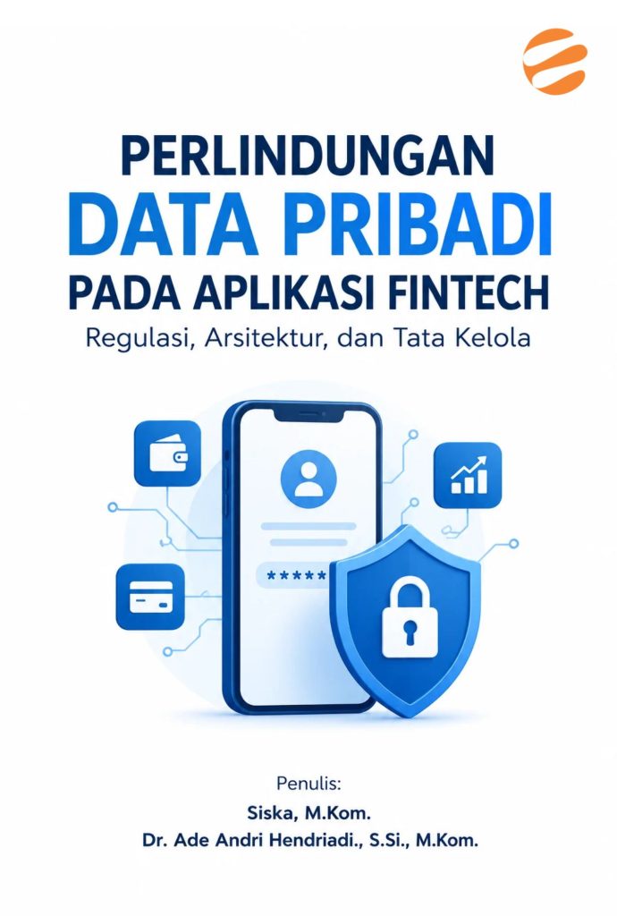 PERLINDUNGAN DATA PRIBADI PADA APLIKASI FINTECH Regulasi, Arsitektur, dan Tata Kelola